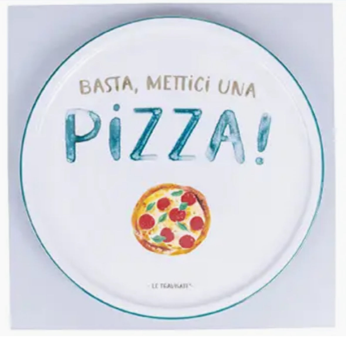 Piatto Pizza - Basta, mettici una pizza!